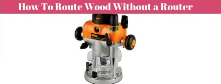 How To Route Wood Without a Router