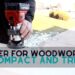 Best Compact and Trim Router for Woodworkers