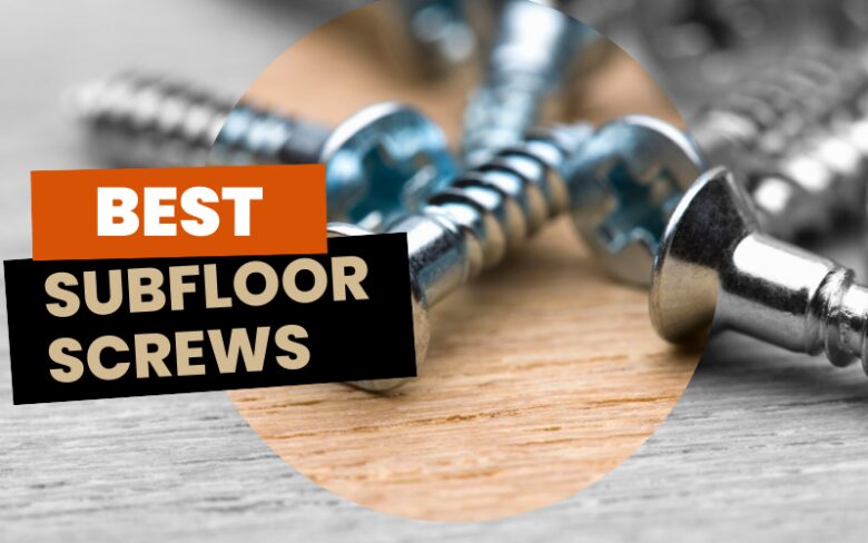Best Subfloor Screws